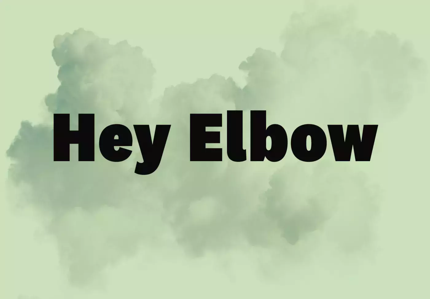 Hey Elbow
