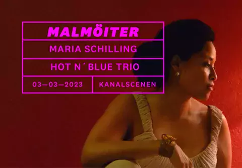 Malmöiter med Maria Schilling samt Hot & Blue trio på Malmö Live
