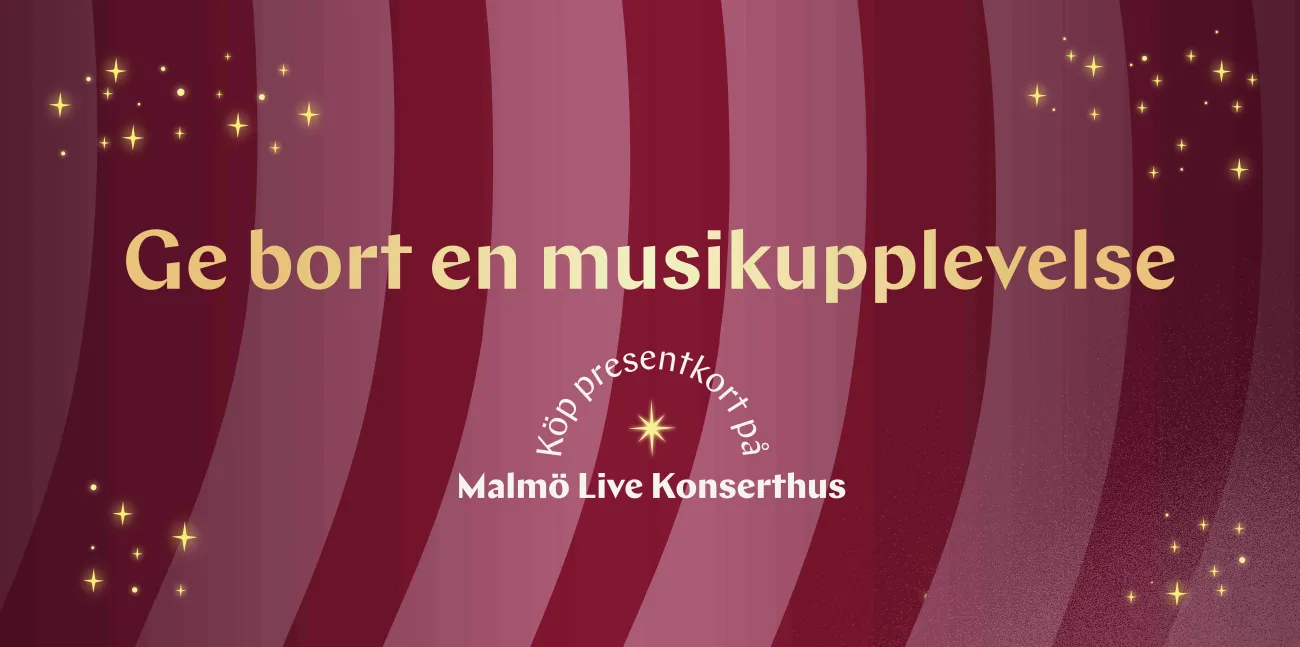 Ge bort en musikupplevelse, köp presentkort på Malmö Live Konserthus. Dekorativ promobild