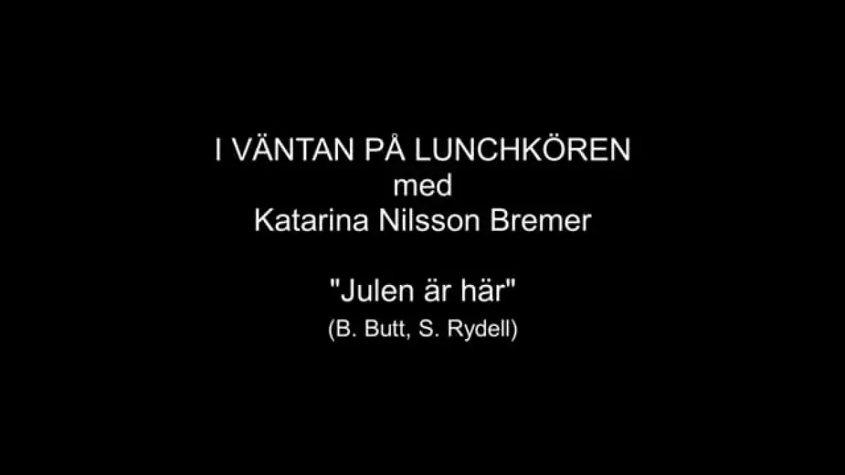 I väntan på lunchkören - "Julen är här" med Katarina Nilsson Bremer
